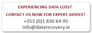 Experiencing Data Loss? For Professional Data Recovery Services and Expert Data Recovery Advice Contact Data Recovery Ireland