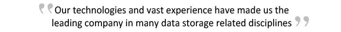 Our technologies and vast experience have made us the leading company in many data storage related disciplines